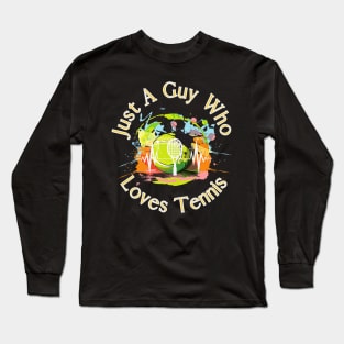 Just a Guy Who Loves Tennis Long Sleeve T-Shirt